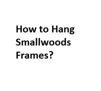 How to Hang Smallwoods Frames?