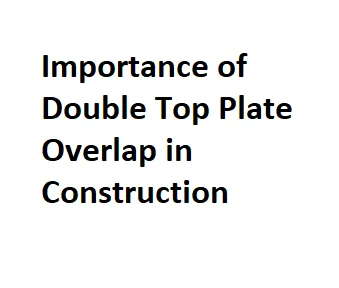 Importance of Double Top Plate Overlap in Construction