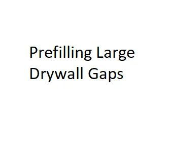 Prefilling Large Drywall Gaps