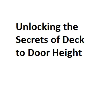 Unlocking the Secrets of Deck to Door Height